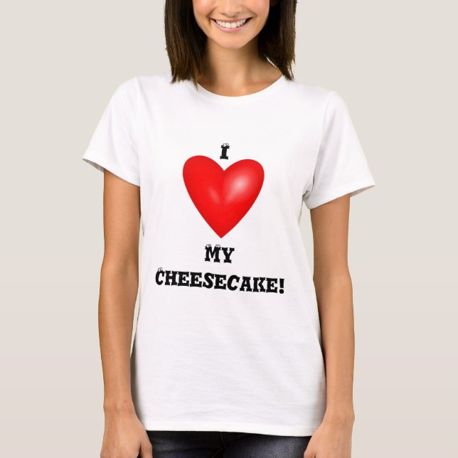 Ich Liebe mein Cheesecake T - Shirt (Vorderseite)