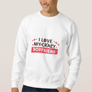 Ich Liebe mein Crazy Boyfriend Sweatshirt