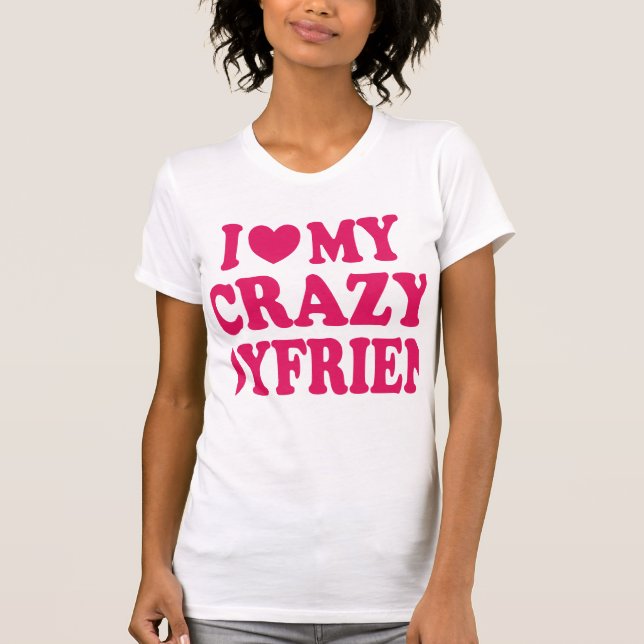 Ich Liebe mein Crazy Boyfriend T-Shirt (Vorderseite)
