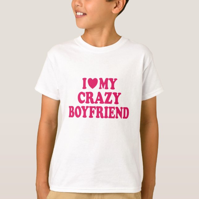 Ich Liebe mein Crazy Boyfriend T-Shirt (Vorderseite)