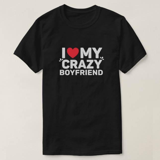 Ich Liebe mein Crazy Boyfriend T - Shirt (Design vorne)