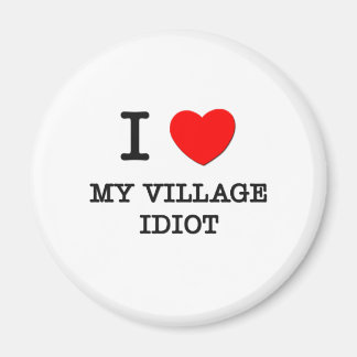 Ich Liebe mein Dorf Idiot Magnet