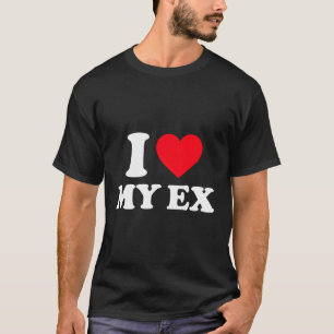 Ich Liebe mein Ex ich mein Ex T-Shirt