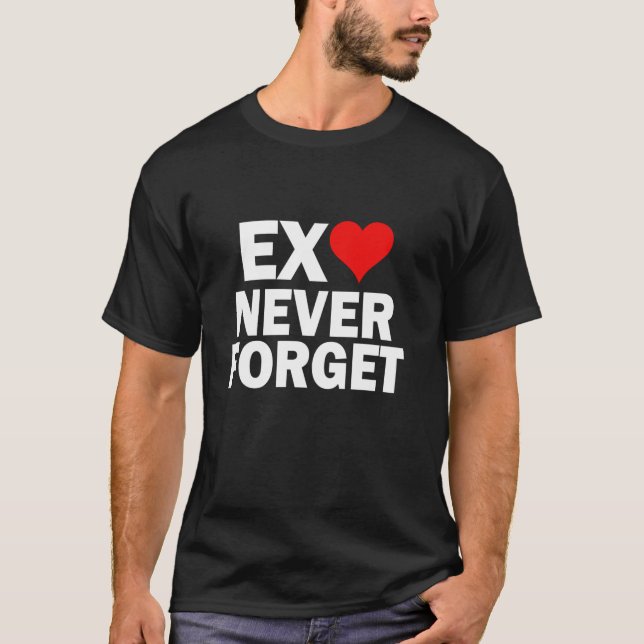 Ich Liebe mein Ex nie vergessen Funny GF Girlfrien T-Shirt (Vorderseite)
