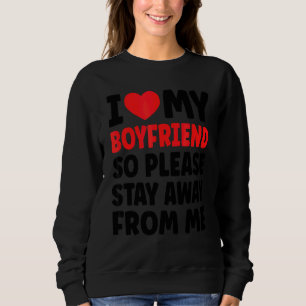 Ich Liebe mein Freund, also Bleibe bitte weg von m Sweatshirt