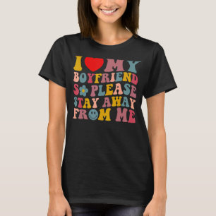 Ich Liebe mein Freund, also Bleibe bitte weg von m T-Shirt