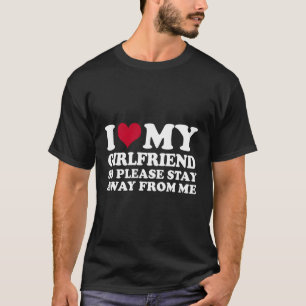 Ich Liebe mein Freund, also Bleibe bitte weg von m T-Shirt