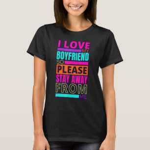 Ich Liebe mein Freund, also Bleibe bitte weg von m T-Shirt