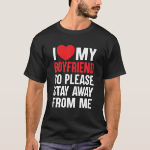 Ich Liebe mein Freund, also Bleibe bitte weg von m T-Shirt
