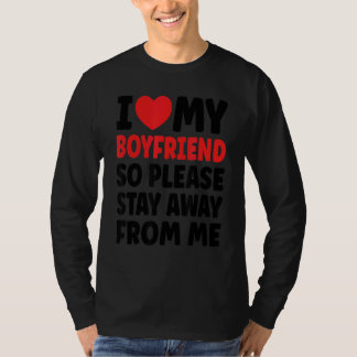 Ich Liebe mein Freund, also Bleibe bitte weg von m T-Shirt