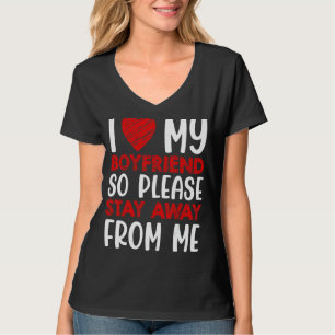Ich Liebe mein Freund, also Bleibe bitte weg von m T-Shirt