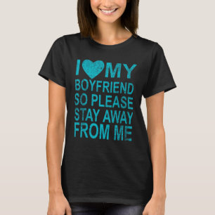 Ich Liebe mein Freund, also Bleibe bitte weg von m T-Shirt