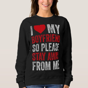 Ich Liebe, mein Freund Bleibe so von mir ab Sweatshirt