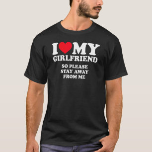 Ich Liebe, mein Freund so Bleibe weg von mir Girlf T-Shirt