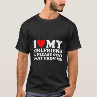 Ich Liebe mein heißer Freund, also Bleibe bitte we T-Shirt
