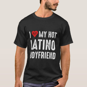 Ich Liebe mein heißer Latino-Freund T-Shirt