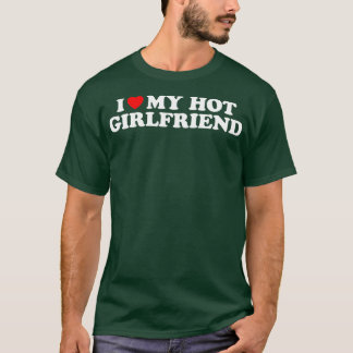 Ich Liebe mein Hot Girlfriend Shirt ich höre meine