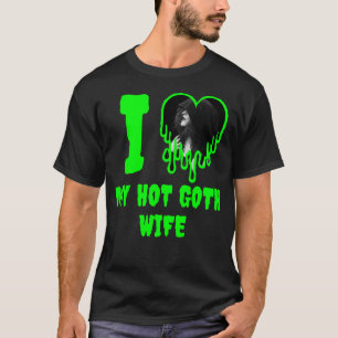 Ich Liebe mein Hot Goth Ehefrau Green Dripping Hea T-Shirt