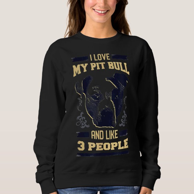 Ich Liebe mein Pitbull und wie 3 Leute ruhen Grube Sweatshirt (Vorderseite)