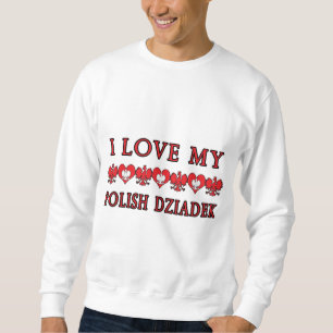 Ich Liebe mein Polnisch Dziadek Sweatshirt