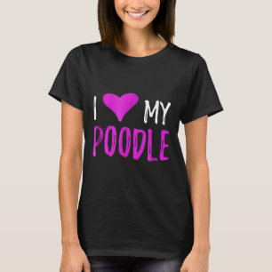 Ich Liebe mein Poodle Funny Dog Lover Geschenkidee T-Shirt