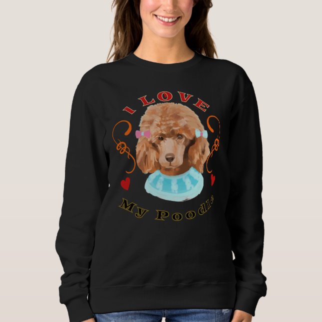 Ich Liebe mein Poodle Puppy Dog Furbaby Pet K9 Bes Sweatshirt (Vorderseite)