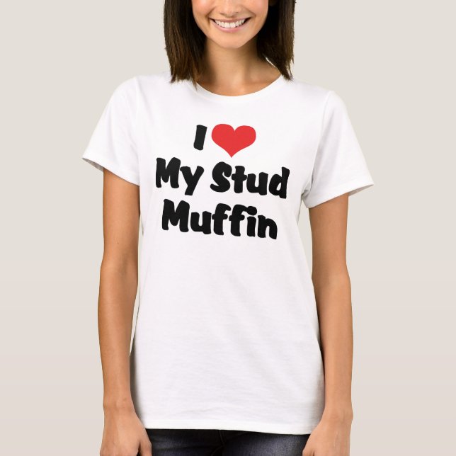 Ich Liebe mein Stud Muffin T-Shirt (Vorderseite)
