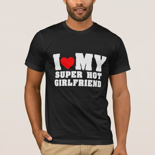 Ich Liebe mein Super Hot Girlfriend Outfit T-Shirt (Vorderseite)