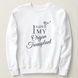Ich Liebe mein Transplantatorgan Sweatshirt