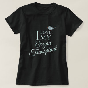 Ich Liebe mein Transplantatorgan T-Shirt