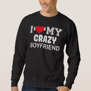 Ich Liebe mein verrückter Freund Sweatshirt