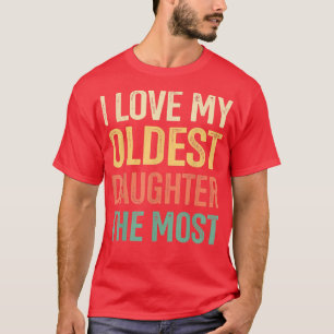 Ich Liebe meine älteste Tochter, den allermeisten  T-Shirt