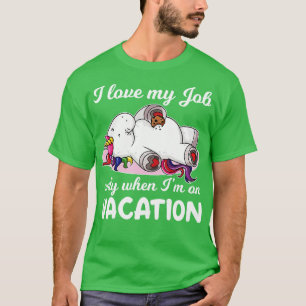 Ich Liebe meine Arbeit nur, wenn ich im Urlaub bin T-Shirt