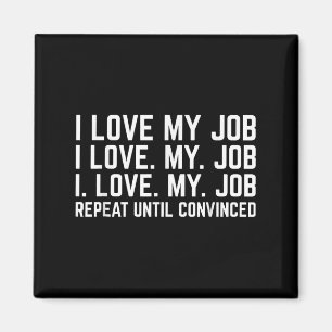 Ich Liebe meine Arbeit wiederholen, bis überzeugt Magnet