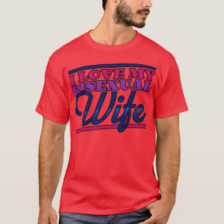 Ich Liebe meine bisexuelle Ehefrau T-Shirt