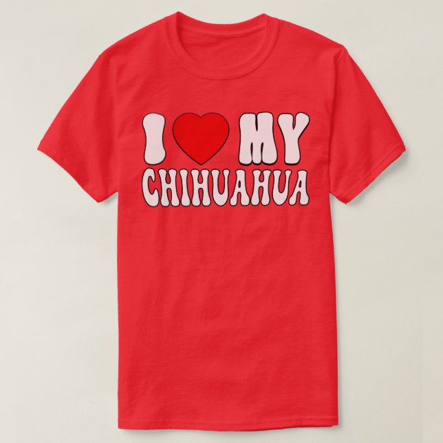Ich Liebe meine Chihuahua Liebe Dog Owner Geschenk T-Shirt (Design vorne)