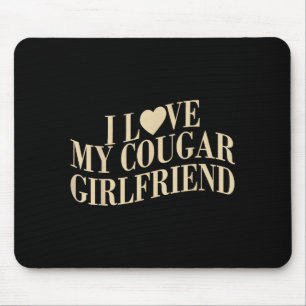 Ich liebe meine Cougar-Freundin Lustiger Freund Mä Mousepad