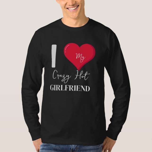 Ich Liebe meine Crazy Hot Phantastisch Girlfriend T-Shirt (Vorderseite)