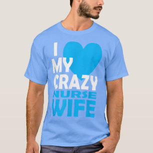 Ich Liebe meine Crazy Nurse Ehefrau Couple Geschen T-Shirt