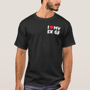 Ich liebe meine Ex-Freundin Ich Herz meine Ex-Freu T-Shirt