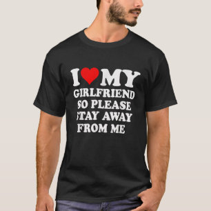 Ich liebe meine Freundin, also bleiben Sie bitte v T-Shirt