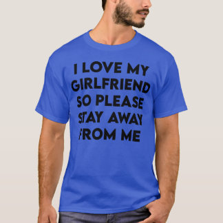 ich liebe meine freundin, also bleibt bitte von mi T-Shirt