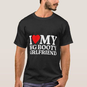 Ich liebe meine Freundin mit dem großen Hintern He T-Shirt