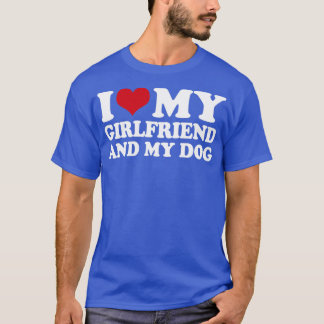 Ich liebe meine Freundin und meinen Hund1 T-Shirt