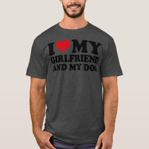 Ich Liebe meine Freundin und meinen Hund T-Shirt