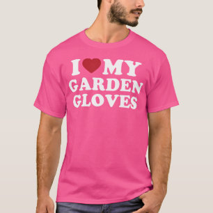 Ich liebe meine Gartenhandschuhe Lustige Gartenarb T-Shirt