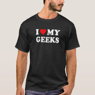 Ich Liebe meine Geeks, Geeks Life Quote T-Shirts, T-Shirt