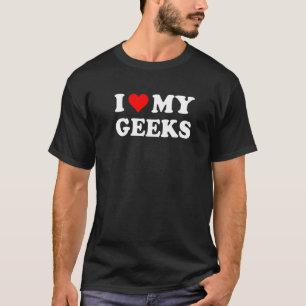 Ich Liebe meine Geeks, Geeks Life Quote T-Shirts, T-Shirt