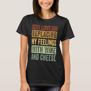 Ich Liebe meine Gefühle durch Wein und Käse ersetz T-Shirt