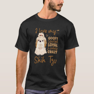 Ich Liebe meine goofy Spoiled Loyal Loyal Crazy Sh T-Shirt